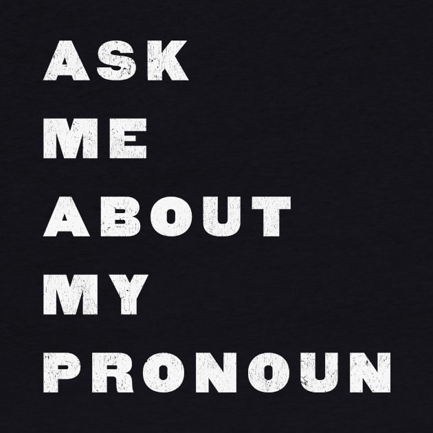 Ask Me About My Pronoun by terrybain